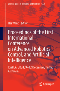 Proceedings of the First International Conference on Advanced Robotics, Control, and Artificial Intelligence