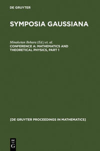 Symposia Gaussiana / Mathematics and Theoretical Physics