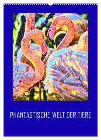 Phantastische Welt der Tiere (Wandkalender 2025 DIN A2 hoch), CALVENDO Monatskalender