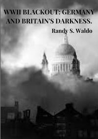 WWII Blackout: Germany and Britain's Darkness.