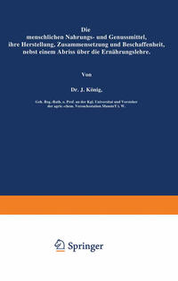 Die menschlichen Nahrungs- und Genussmittel, ihre Herstellung, Zusammensetzung und Beschaffenheit, nebst einem Abriss über die Ernährungslehre