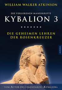 Kybalion 3 - Die geheimen Lehren der Rosenkreuzer