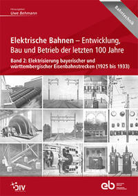 Elektrische Bahnen - Entwicklung, Bau und Betrieb der letzten 100 Jahre