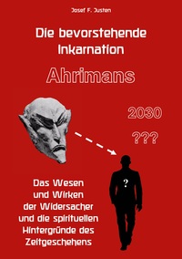 Die bevorstehende Inkarnation Ahrimans - 2030 ???