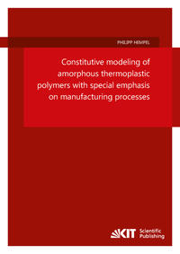 Constitutive modeling of amorphous thermoplastic polymers with special emphasis on manufacturing processes