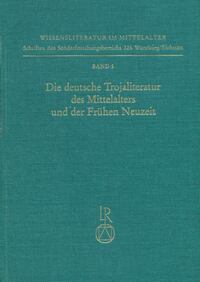 Die deutsche Trojaliteratur des Mittelalters und der Frühen Neuzeit