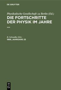 Die Fortschritte der Physik im Jahre ... / Die Fortschritte der Physik im Jahre .... 1869, Jahrgang 25