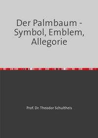 Der Palmbaum - Symbol, Emblem, Allegorie