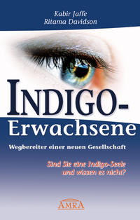 Indigo-Erwachsene. Wegbereiter einer neuen Gesellschaft.