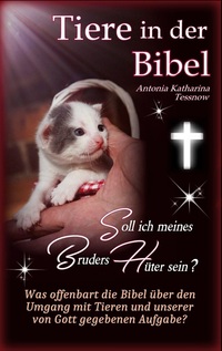 Tiere in der Bibel - Soll ich meines Bruders Hüter sein? Was sagt die Bibel über den Umgang mit Tieren und unserer von Gott gegebenen Aufgabe?