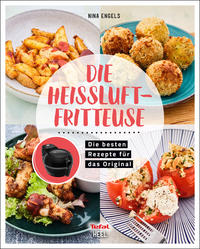 Tefal: Die Heißluftfritteuse - Airfryer Kochbuch