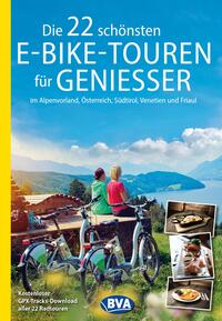 Die 22 schönsten E-Bike-Touren für Genießer im Alpenvorland, Österreich, Südtirol, Venetien und Friaul