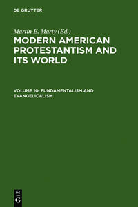 Modern American Protestantism and its World / Fundamentalism and Evangelicalism