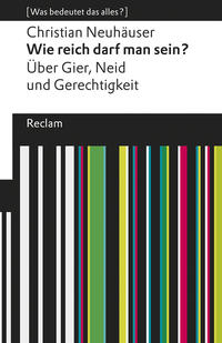 Wie reich darf man sein?. Über Gier, Neid und Gerechtigkeit. [Was bedeutet das alles?]