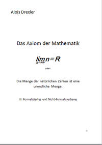 Das Axiom der Mathematik, lim n = R oder: Die Menge der natürlichen Zahlen ist eine unendliche Menge