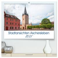 Stadtansichten Aschersleben (hochwertiger Premium Wandkalender 2025 DIN A2 quer), Kunstdruck in Hochglanz