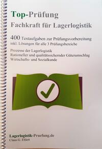 Top-Prüfung Fachkraft für Lagerlogistik - 400 Übungsaufgaben für die Abschlussprüfung