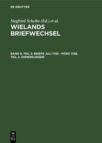 Wielands Briefwechsel / Briefe Juli 1785 - März 1788, Teil 2: Anmerkungen