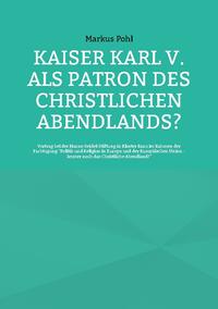 Kaiser Karl V. als Patron des christlichen Abendlands?