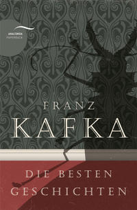 Franz Kafka - Die besten Geschichten