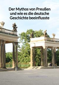 Der Mythos von Preußen und wie es die deutsche Geschichte beeinflusste