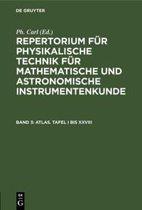 Repertorium für physikalische Technik für mathematische und astronomische... / Atlas. Tafel I bis XXVIII