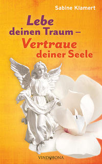 Lebe deinen Traum - Vertraue deiner Seele