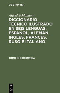 Alfred Schlomann: Diccionario Técnico Ilustrado en seis lenguas:... / Siderurgia