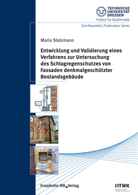 Entwicklung und Validierung eines Verfahrens zur Untersuchung des Schlagregenschutzes von Fassaden denkmalgeschützter Bestandsgebäude