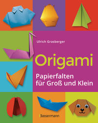 Origami. Papierfalten für Groß und Klein. Die einfachste Art zu Basteln. Tiere, Blumen, Papierflieger, Himmel & Hölle, Fingerpuppen u.v.m.