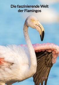 Die faszinierende Welt der Flamingos