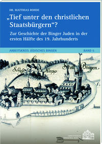 Tief unter den christlichen Staatsbürgern?Zur Geschichte der Binger Juden in der ersten Hälfte des 19. Jh.s