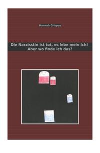 Die Narzisstin ist tot, es lebe mein Ich! Aber wo finde ich das?