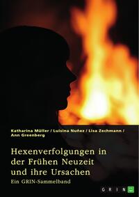 Hexenverfolgungen in der Frühen Neuzeit und ihre Ursachen. Über den Hexenhammer, die Hexenprozesse von Salem und die Verurteilung von Jeanne d'Arc