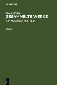 Jacob Steiner: Gesammelte Werke / Jacob Steiner: Gesammelte Werke. Band 2