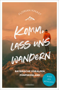 Komm, lass uns wandern. Bayerische Voralpen und Fünfseenland