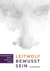 Leitwolf-Bewusst-Sein - Manipulationsfrei fördern, fordern und führen