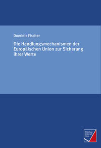 Die Handlungsmechanismen der Europäischen Union zur Sicherung ihrer Werte