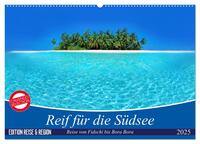 Reif für die Südsee. Reise von Fidschi bis Bora Bora (Wandkalender 2025 DIN A2 quer), CALVENDO Monatskalender