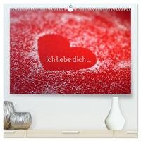 Ich liebe dich ... (hochwertiger Premium Wandkalender 2025 DIN A2 quer), Kunstdruck in Hochglanz