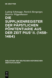 Die Supplikenregister der päpstlichen Pönitentiarie aus der Zeit Pius' II. (1458-1464)