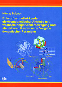 Entwurf schnellwirkender elektromagnetischer Antriebe mit wechselsinniger Ankerbewegung und steuerbaren Rasten unter Vorgabe dynamischer Parameter