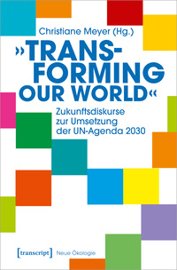 »Transforming our World« – Zukunftsdiskurse zur Umsetzung der UN-Agenda 2030