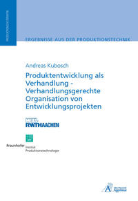 Produktentwicklung als Verhandlung - Verhandlungsgerechte Organisation von Entwicklungsprojekten