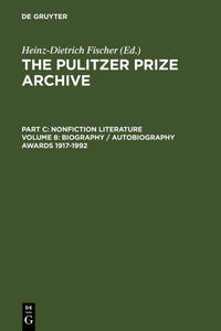 The Pulitzer Prize Archive. Nonfiction Literature / Biography / Autobiography Awards 1917-1992