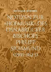 Notizen zur »Hofmusik« des Osnabrücker Bischofs Philipp Sigismund (1591-1623)