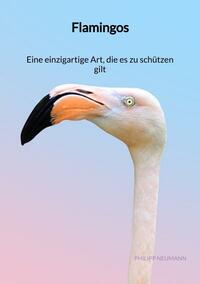 Flamingos - Eine einzigartige Art, die es zu schützen gilt