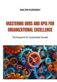 Mastering OKRs and KPIs for Organizational Excellence