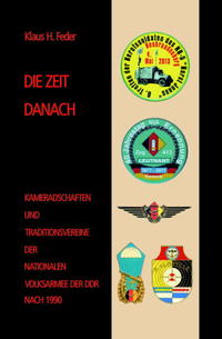 DIE ZEIT DANACH - Kameradschaften und Traditionsvereine der NVA der DDR nach 1990