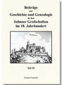 Beiträge zur Geschichte und Genealogie in den Solmser Grafschaften im 18. Jahrhundert Teil III